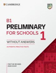 B1 PRELIMINARY FOR SCHOOLS 1 FOR THE REVISED 2020 EXAM. STUDENT'S BOOK WITHOUT A