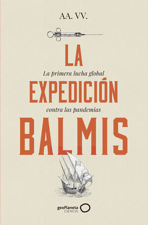 EXPEDICION BALMIS, LA: LA PRIMERA LUCHA GLOBAL CONTRA LAS PANDEMIA