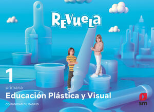 EDUCACION PLASTICA Y VISUAL. 1 PRIMARIA. REVUELA. COMUNIDAD DE MADRID