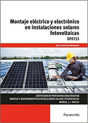 MONTAJE ELÉCTRICO Y ELECTRÓNICO DE INSTALACIONES SOLARES FOTOVOLTAICAS (2ª ED.) UF0153