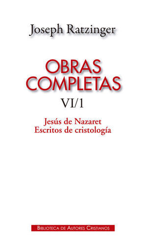 OBRAS COMPLETAS DE JOSEPH RATZINGER. VI/1: JESÚS DE NAZARET. ESCRITOS DE CRISTOL