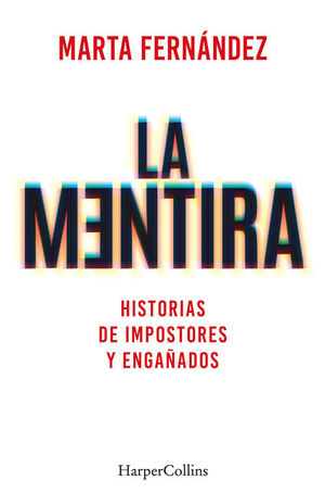 MENTIRA, LA. HISTORIAS DE IMPOSTORES Y ENGAÑADOS