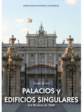 GUÍA DE LOS PALACIOS Y EDIFICIOS SINGULARES DEL MADRID DE 1868